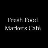 Fresh Food Markets Cafe