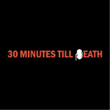 30 Minutes Till Death