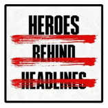 Heroes Behind the Headlines