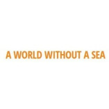 A WORLD WITHOUT A SEA