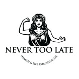 Never Too Late Health & Life Coaching LLC