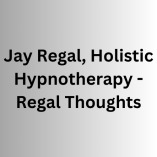 Jay Regal, Holistic Hypnotherapy - Regal Thoughts