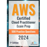 AWS Certified Cloud Practitioner Exam Prep 500 Practice Questions