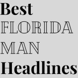 Craziest Florida Man Headlines: The Reason for the Meme's